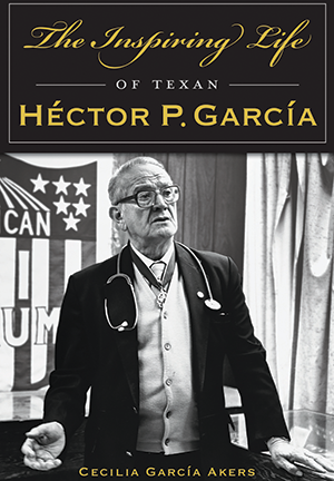 The Inspiring Life of Texan Hector P. Garcia book cover.