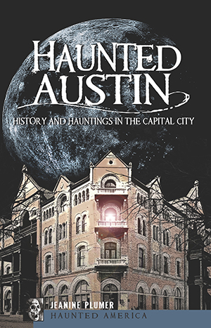 Haunted Austin: History & Hauntings in the Capital City